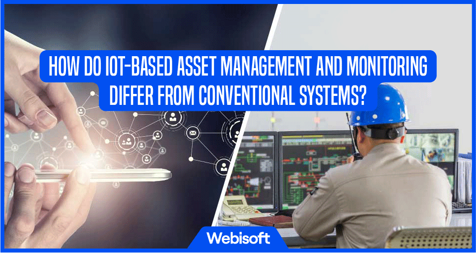 How Do IoT-based Asset Management and Monitoring Differ from Conventional Systems?
