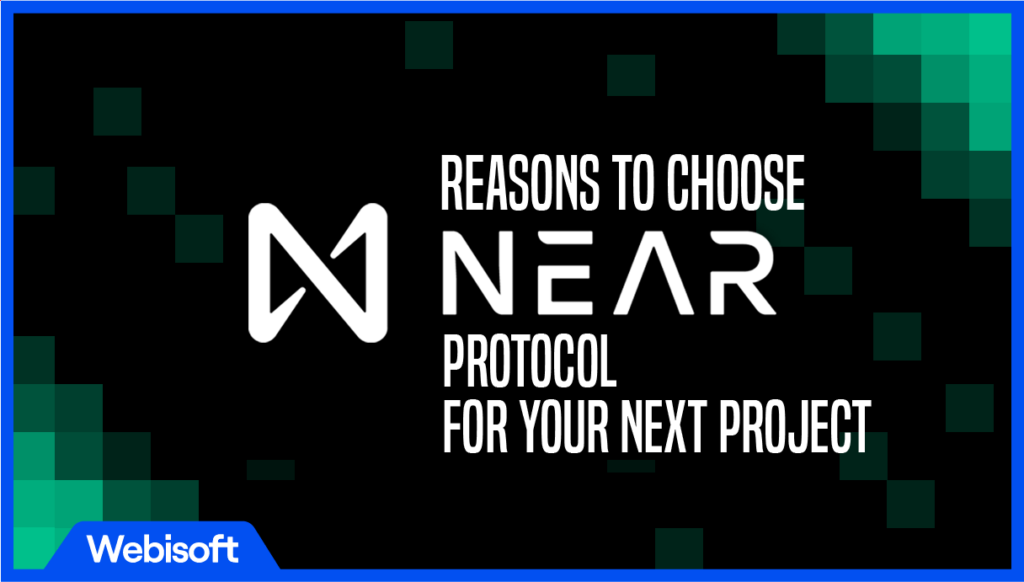 Reasons to Choose NEAR Protocol for Your Next Project
