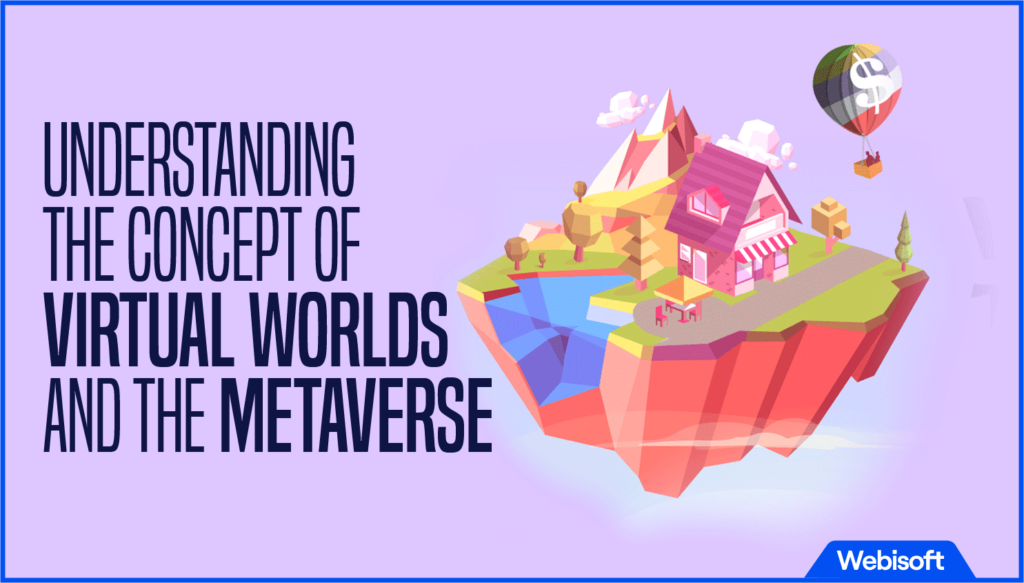 Understanding the Concept of Virtual Worlds and The Metaverse