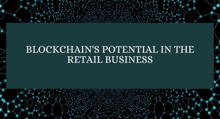 Blockchain's Potential in the Retail Business
