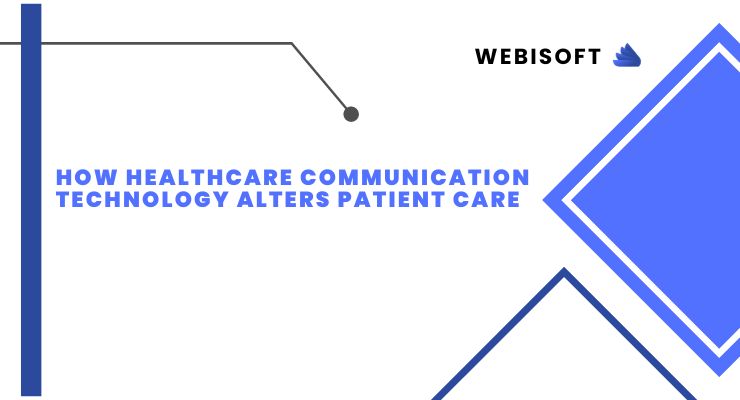 How Healthcare Communication Technology Alters Patient Care