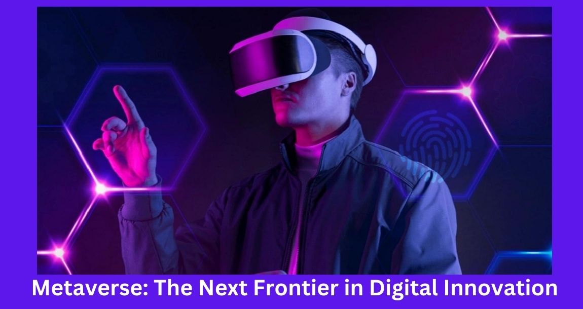 The Metaverse”: Exploring the Next Frontier of Virtual Reality