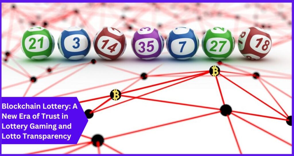 Blockchain Lottery: A New Era of Trust in Lottery Gaming and Lotto Transparency