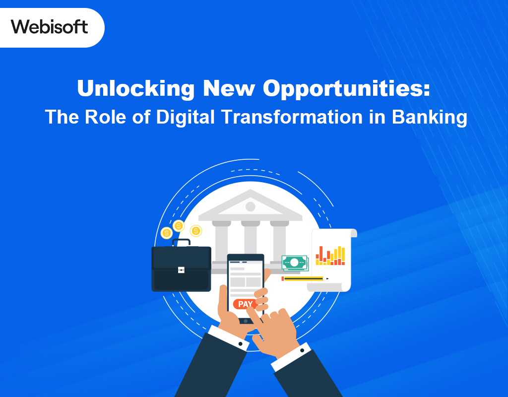 Unlocking New Opportunities: The Role Of Digital Transformation In Banking