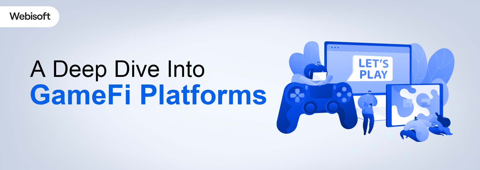A Deep Dive Into GameFi Platforms Webisoft Blog A Deep Dive Into GameFi Platforms Webisoft Blog