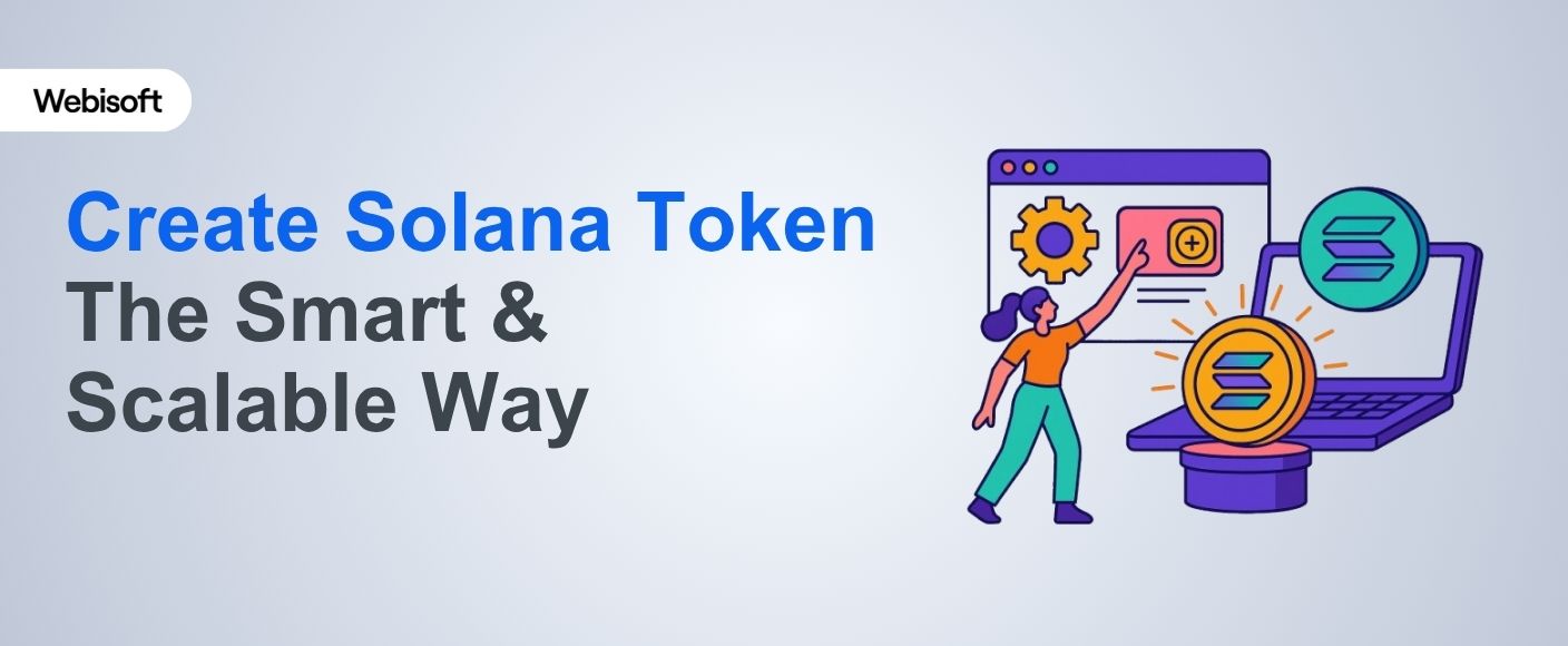 Create Solana Token The Smart & Scalable Way - Webisoft Blog