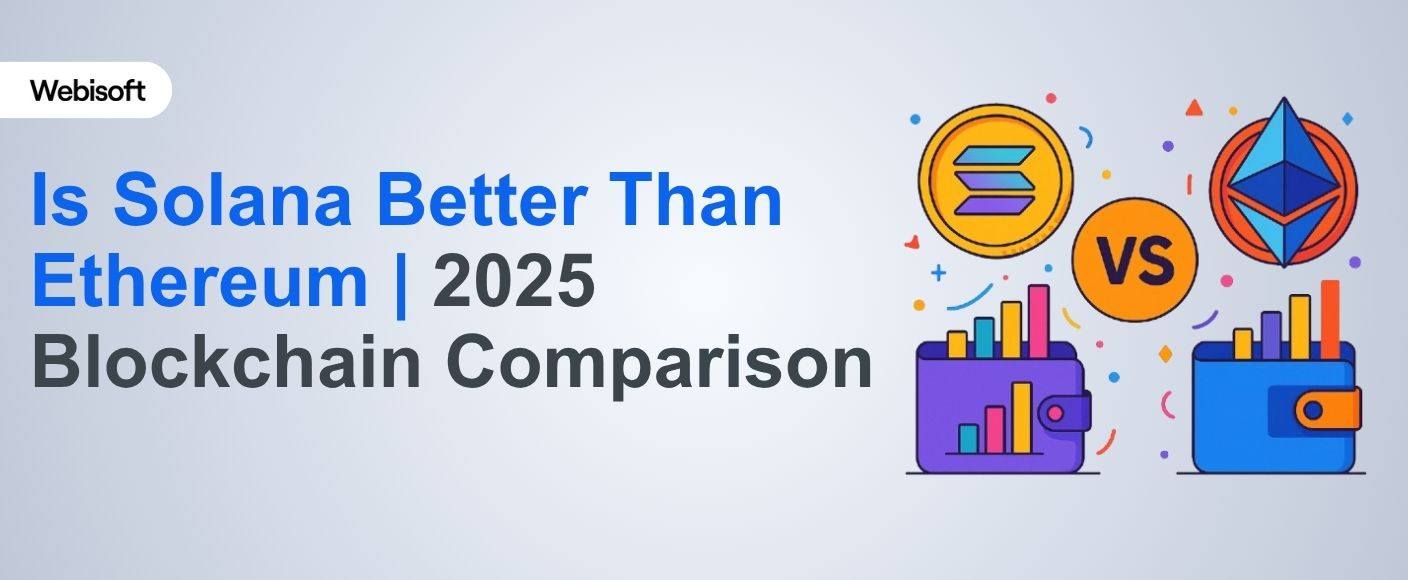 Is Solana Better Than Ethereum | 2025 Blockchain Comparison