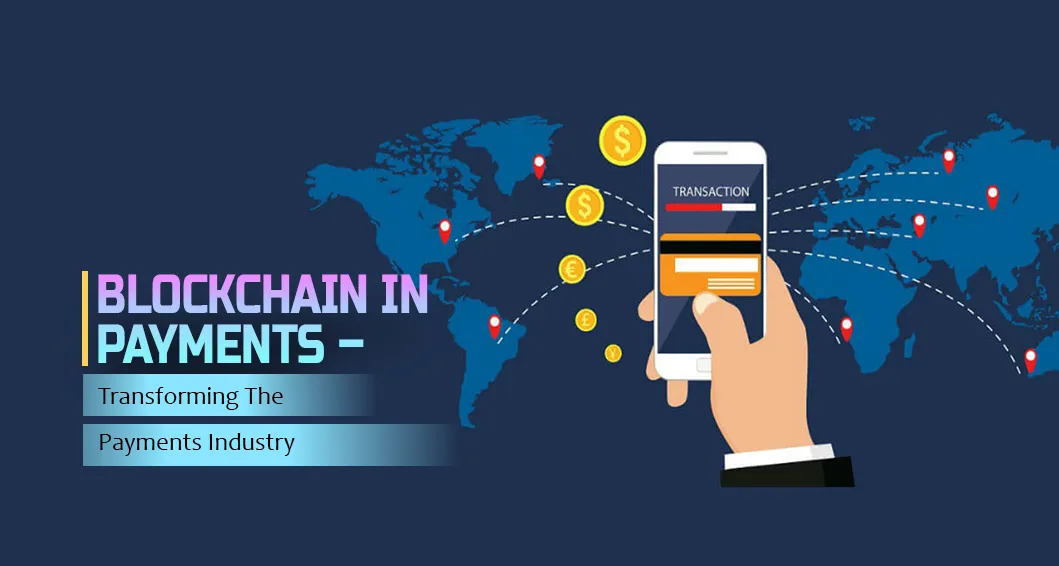 Blockchain in Payments: Transforming the Payment Industry