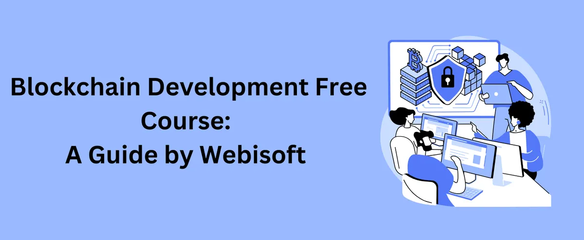 Blockchain Development Free Course: A Guide by Webisoft