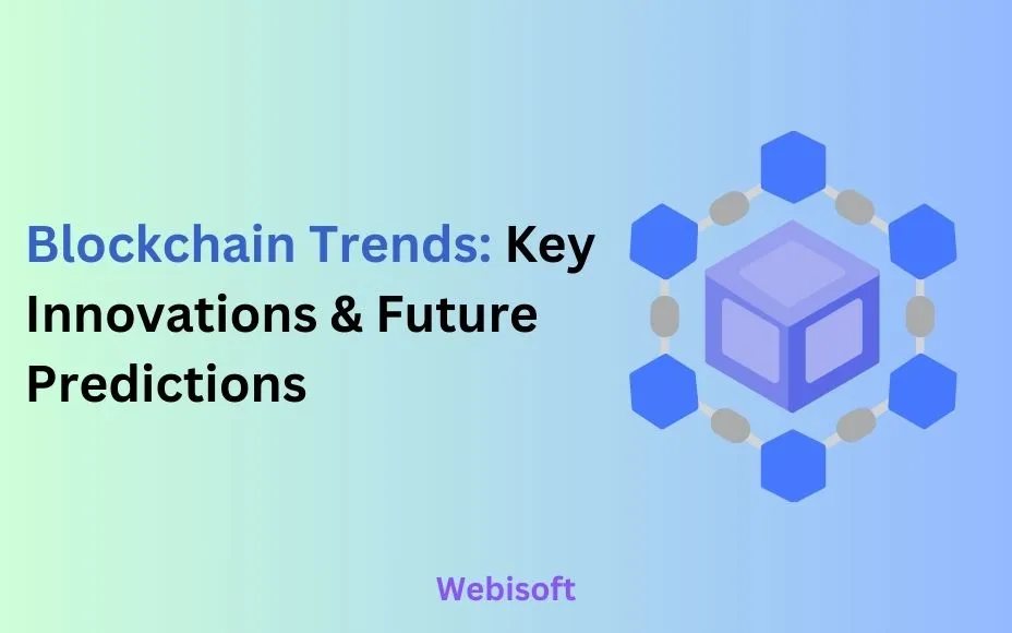 Blockchain Trends: Key Innovations & Future Predictions