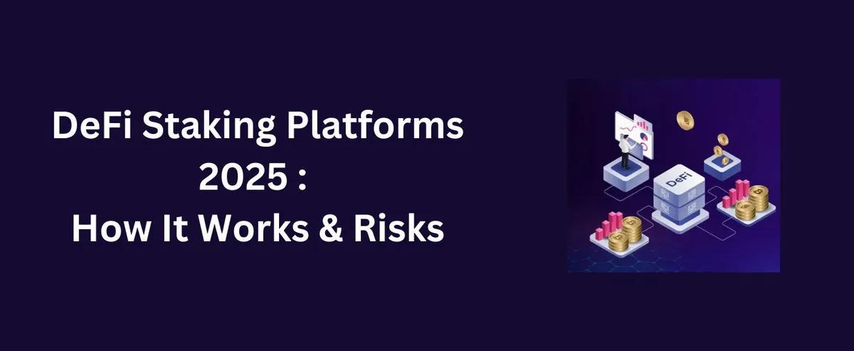 DeFi Staking Platforms 2025 : How It Works & Risks