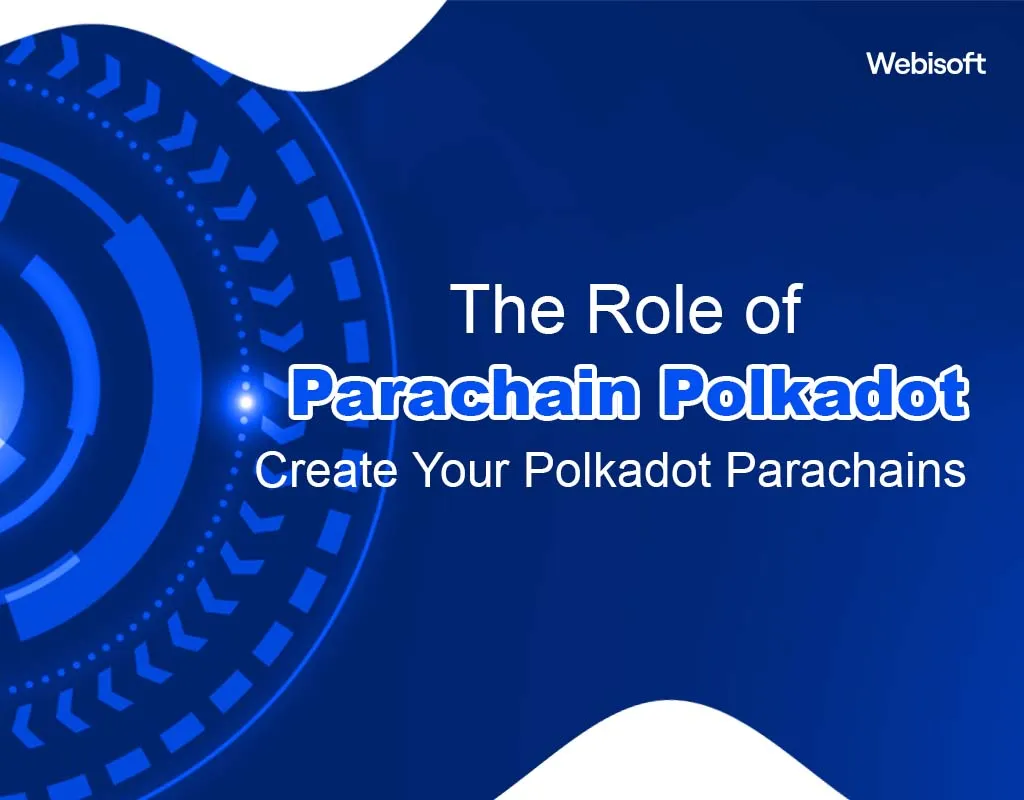 The Role of Parachain Polkadot: Create Your Polkadot Parachains
