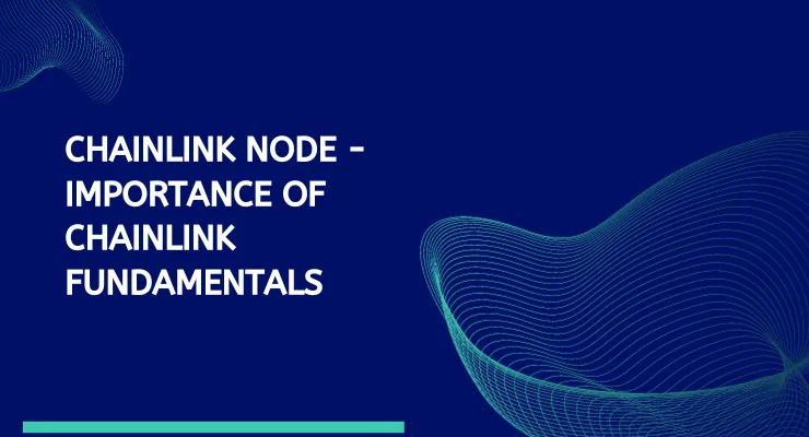 Chainlink Node – Importance Of Chainlink Fundamentals