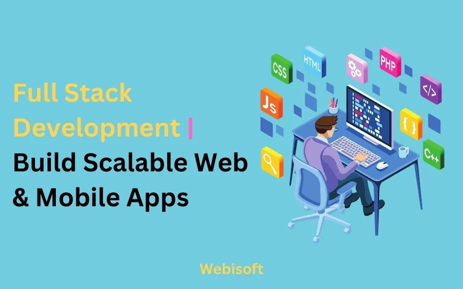 Full Stack Development | Build Scalable Web & Mobile Apps