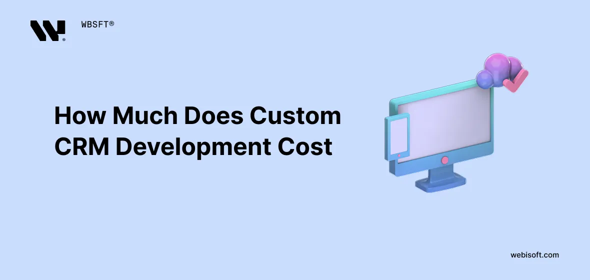 Custom CRM Development Cost in 2025: Complete Guide