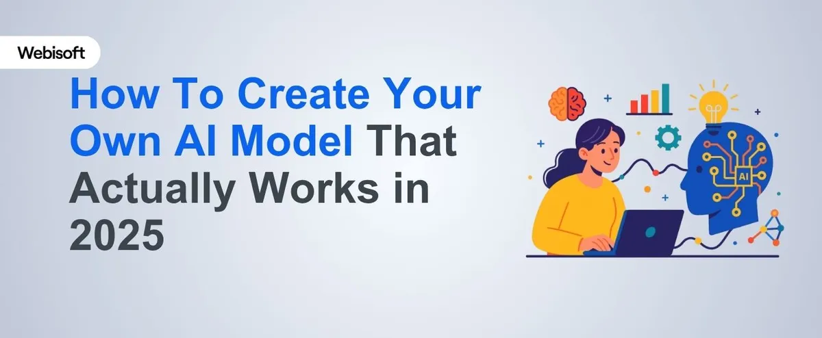 How To Create Your Own AI Model That Actually Works in 2025