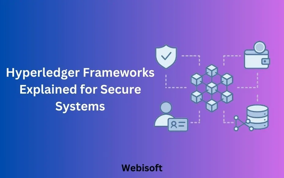 Hyperledger Frameworks Explained for Secure Systems