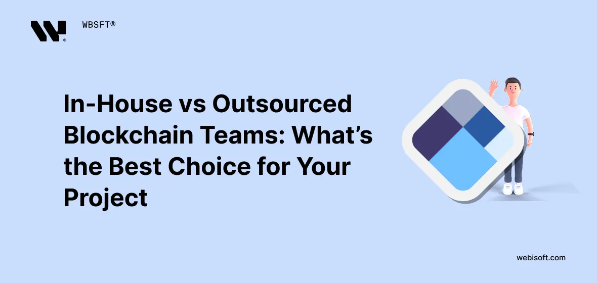 In-House vs Outsourced Blockchain Teams: Pros and Cons