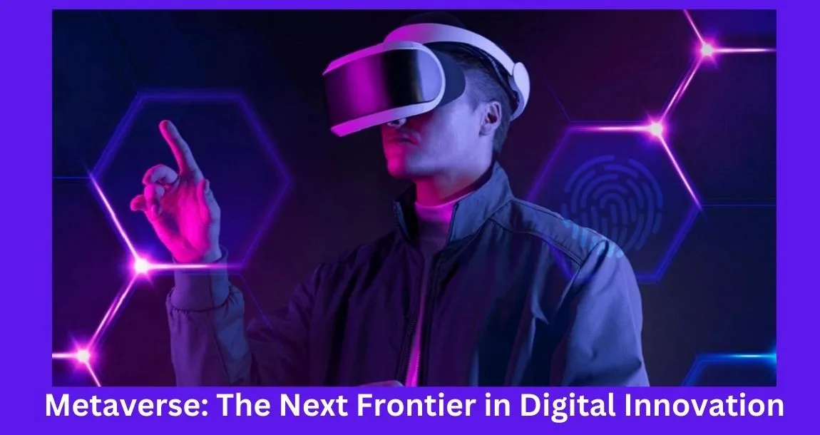 Metaverse: The Next Frontier in Digital Innovation