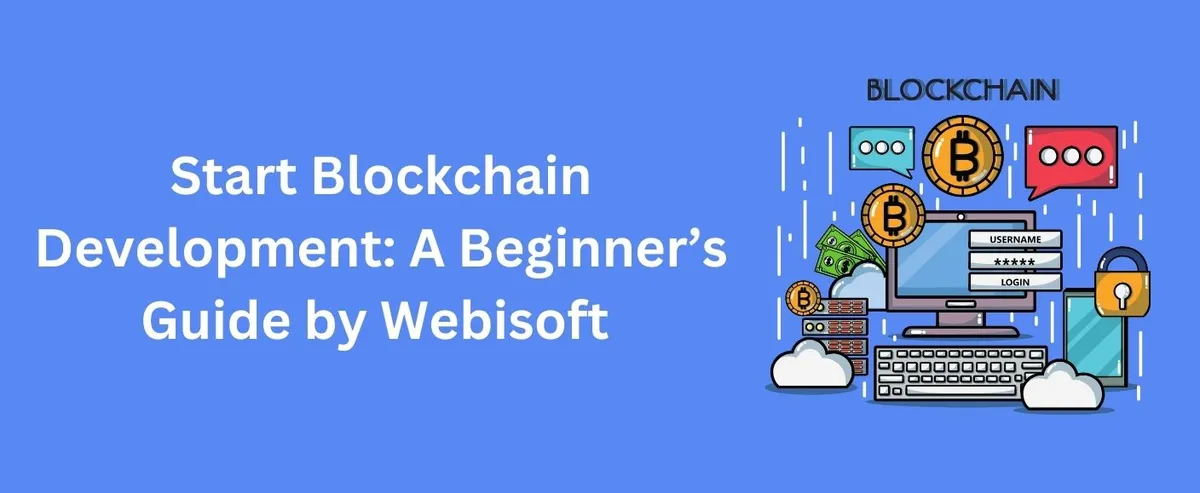 Start Blockchain Development: A Beginner’s Guide by Webisoft