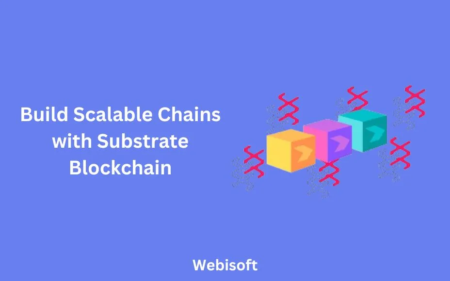 Build Scalable Chains with Substrate Blockchain