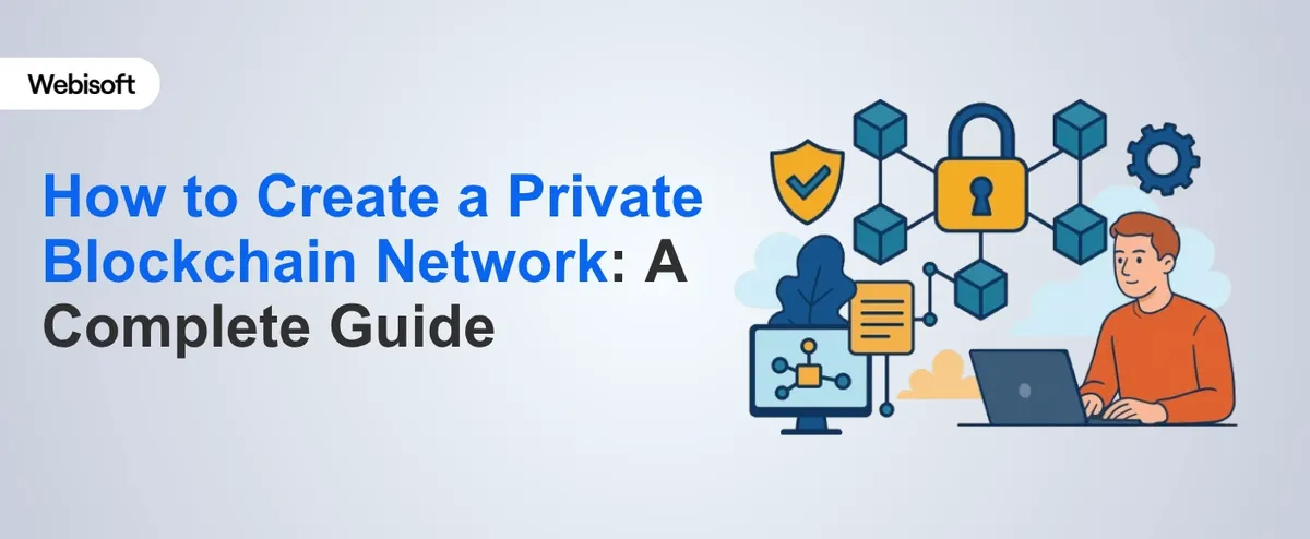 How to Create a Private Blockchain Network: A Complete Guide
