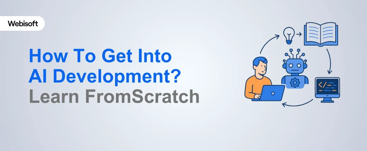 How To Get Into AI Development? Learn From Scratch