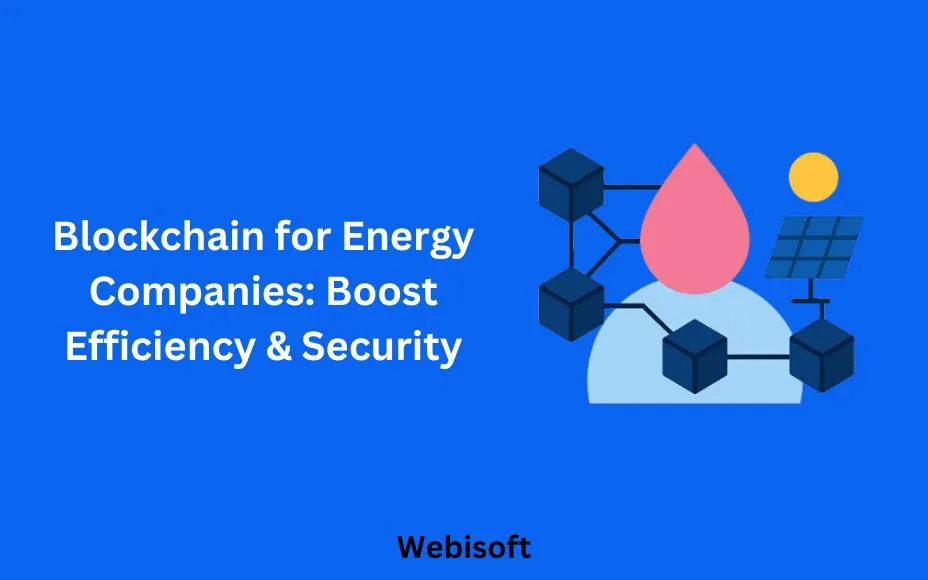 Blockchain for Energy Companies: Boost Efficiency & Security