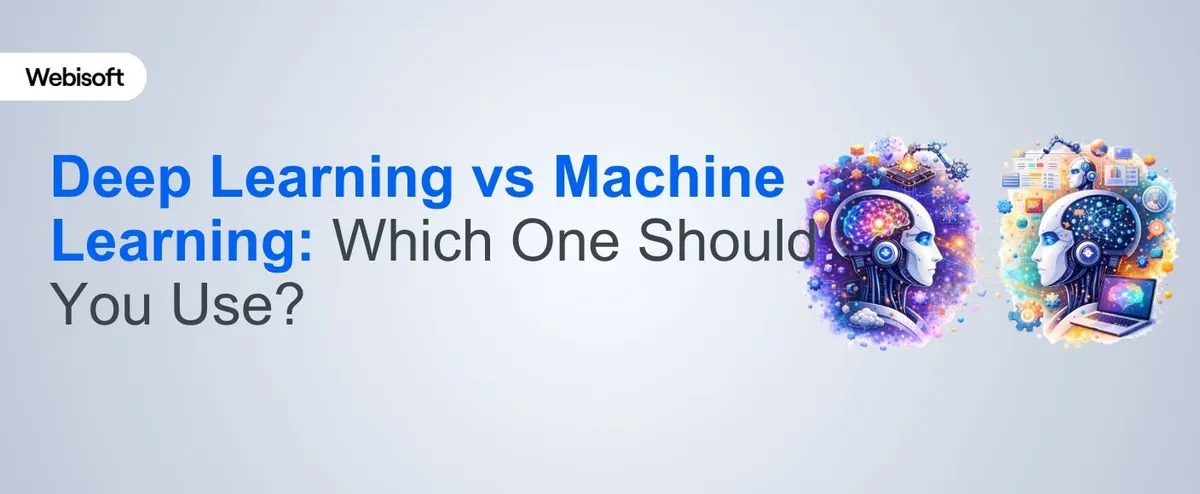 Deep Learning vs Machine Learning: Which One Should You Use?