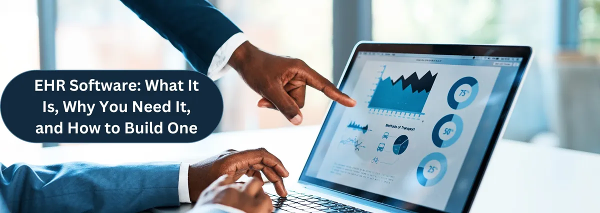 EHR Software: What It Is, Why You Need It, and How to Build One