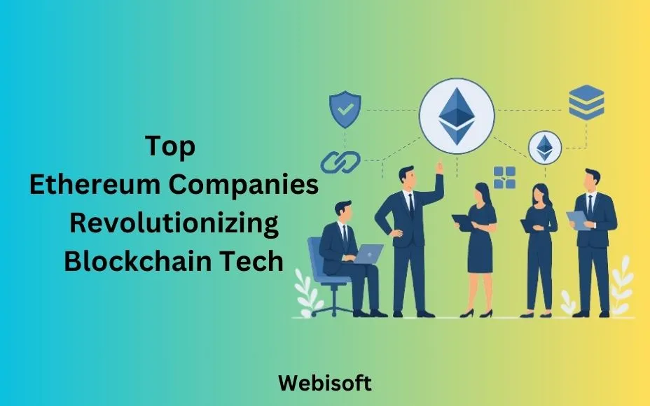 Top Ethereum Companies Revolutionizing Blockchain Tech