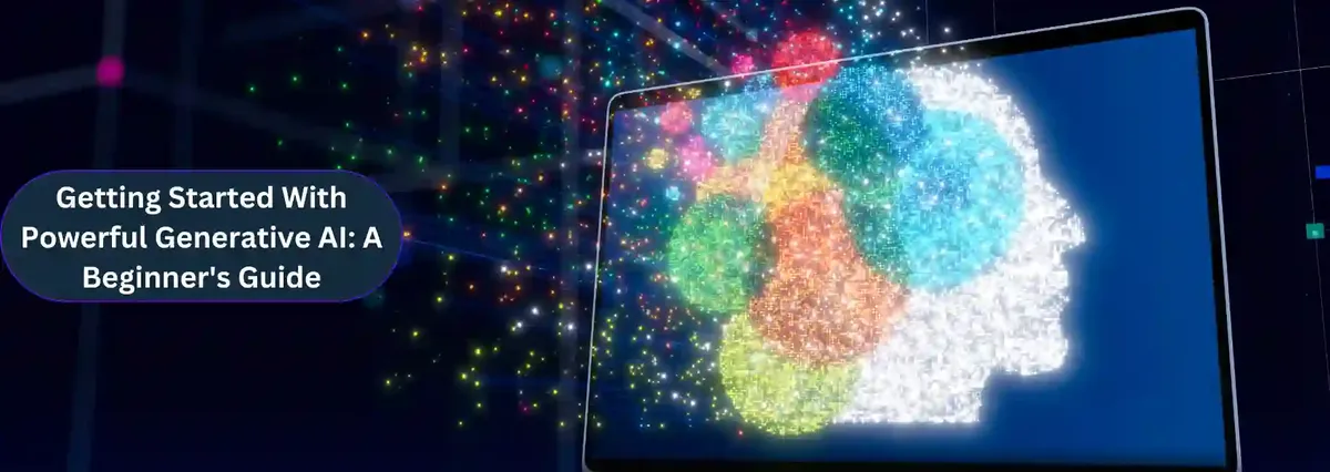 Getting Started With Powerful Generative AI: A Beginner’s Guide