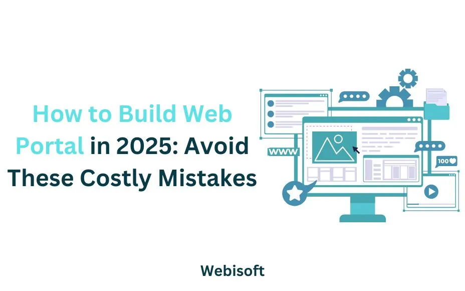 How to Build Web Portal in 2025: Avoid These Costly Mistakes