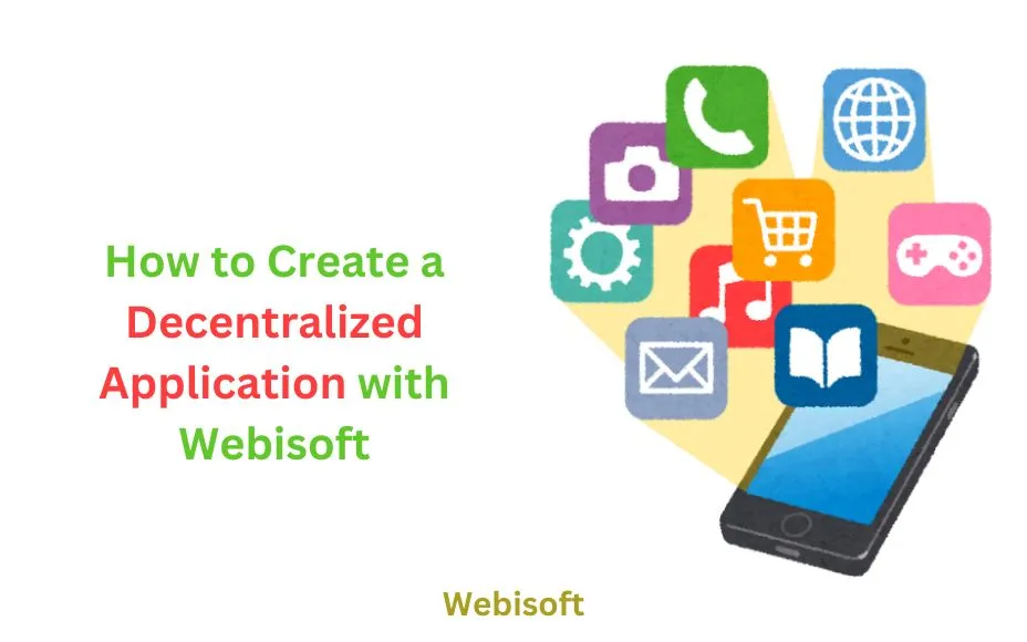 How to Create a Decentralized Application with Webisoft