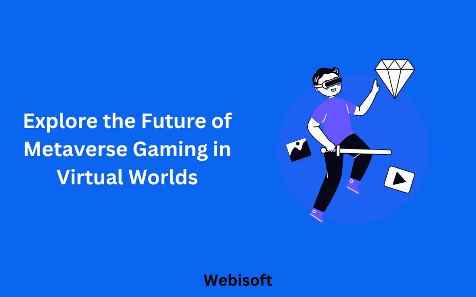 Explore the Future of Metaverse Gaming in Virtual Worlds