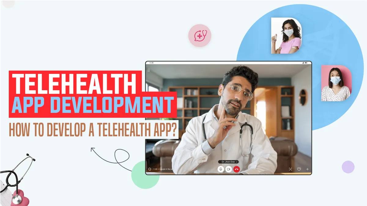 Telemedicine App Development: How to Develop a Telehealth App?