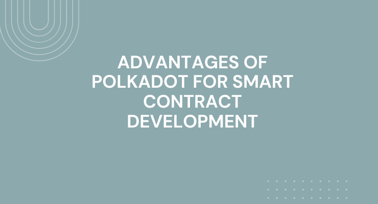 Advantages of Polkadot for smart contract development