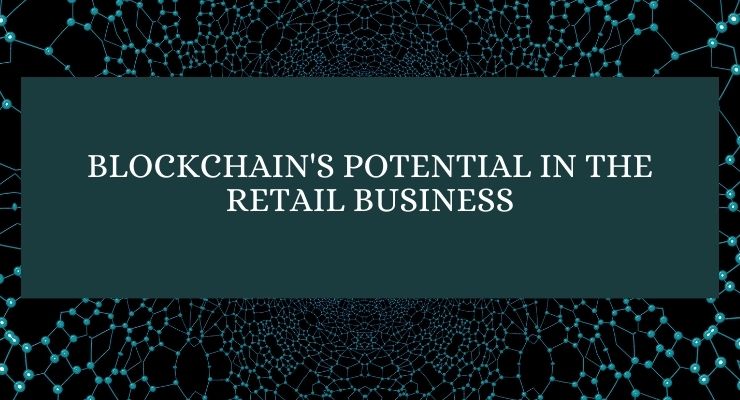 Blockchain's Potential in the Retail Business