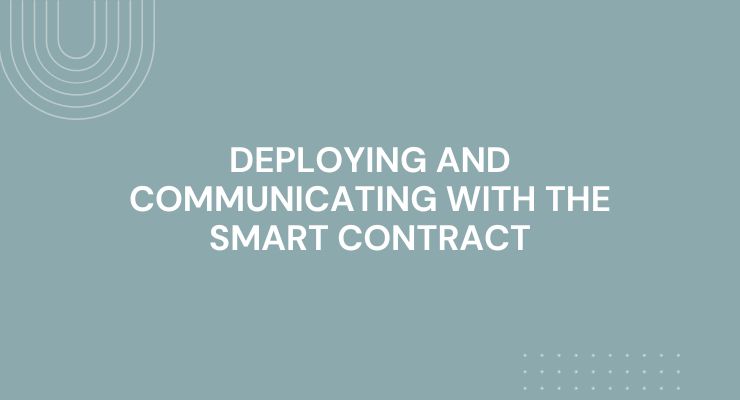 Deploying And Communicating With the Smart Contract