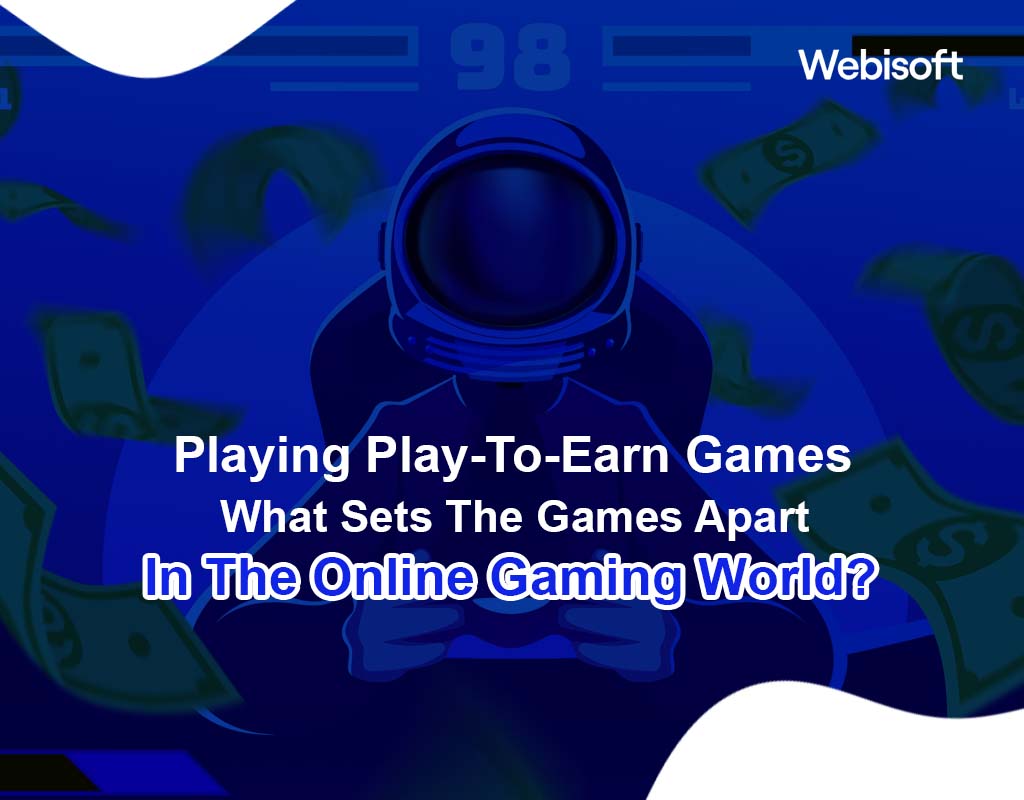 Playing Play-To-Earn Games: What Sets The Games Apart In The Online Gaming World?