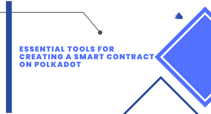 Essential Tools for Creating a Smart Contract on Polkadot