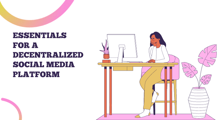 Essentials for a Decentralized Social Media Platform