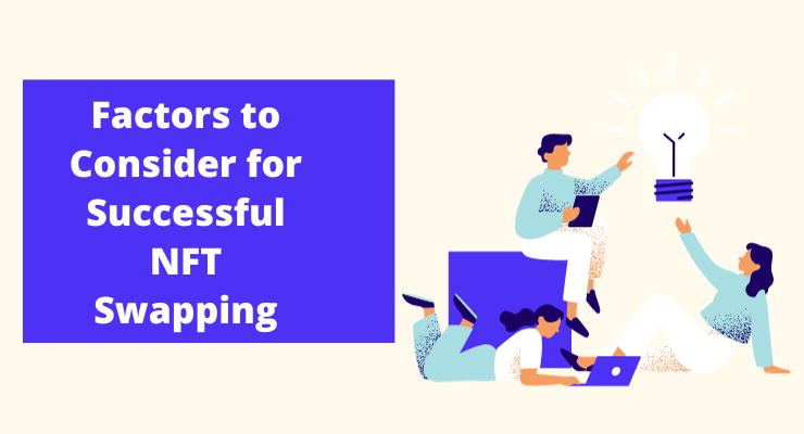 Factors to Consider for Successful NFT Swapping