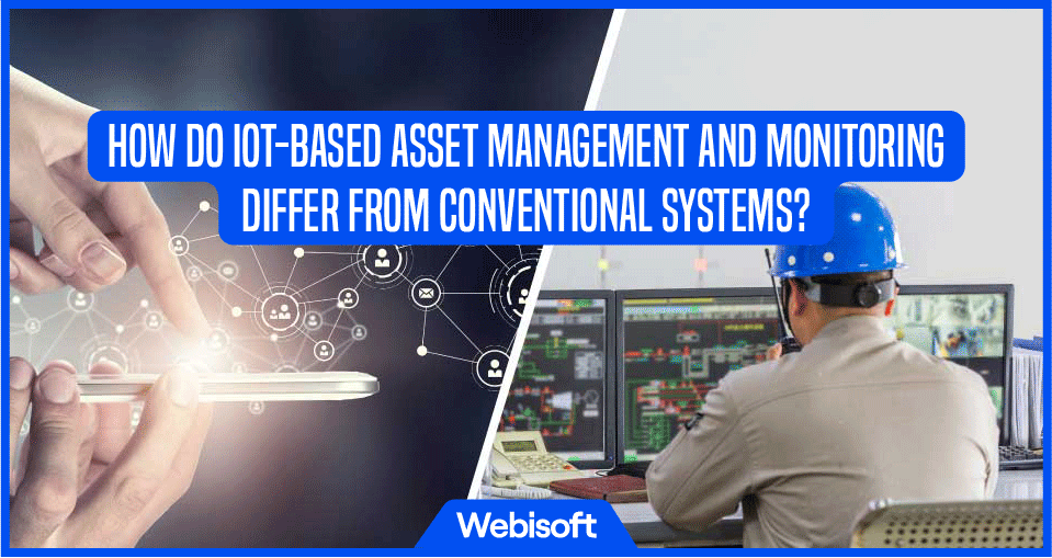 How Do IoT-based Asset Management and Monitoring Differ from Conventional Systems?