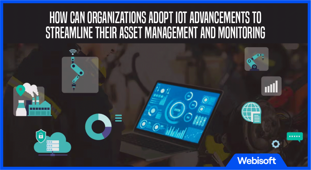 How Can Organizations Adopt IoT Advancements to Streamline Their Asset Management and Monitoring?
