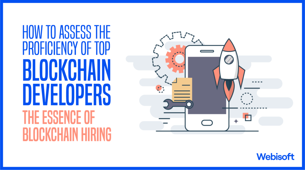 How to Assess the Proficiency of Top Blockchain Developers: The Essence of Blockchain Hiring