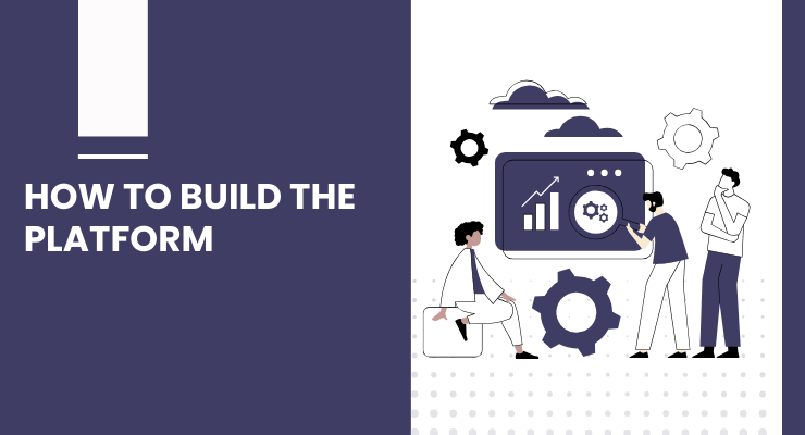 How to Build the Platform