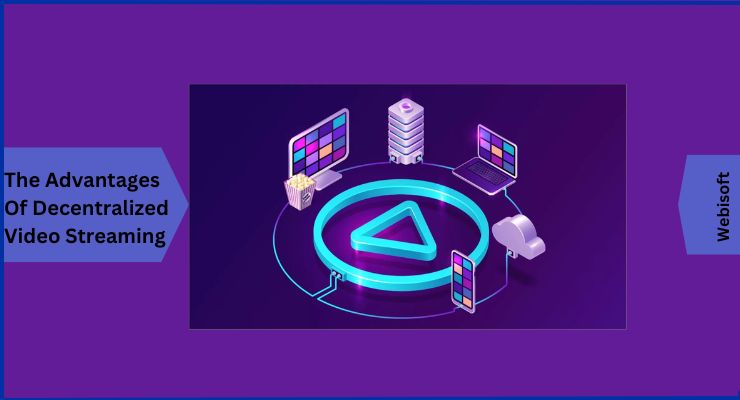 The Advantages Of Decentralized Video Streaming