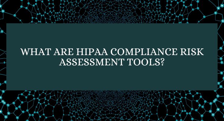 What are HIPAA Compliance Risk Assessment Tools?