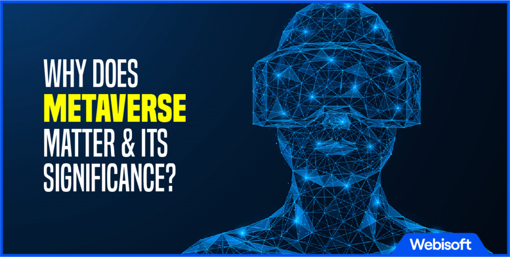 Why Does Metaverse Matter and Its Significance?